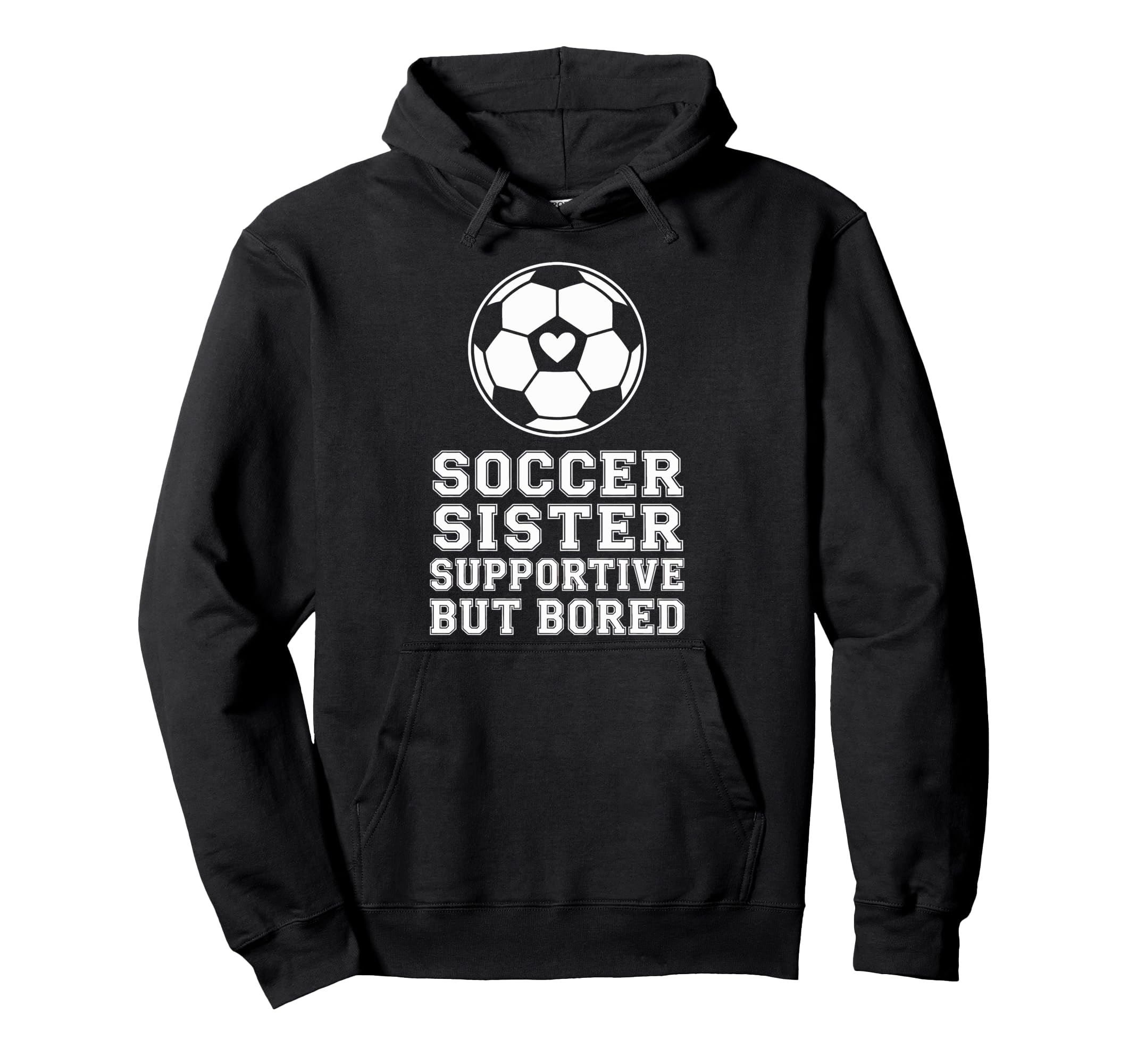 Proud Soccer Sister Supportive But Hoodie - Streetwear Style for Adults - T-Shirt, Sweatshirt, Hoodie