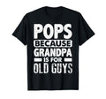 Pops Because Grandpa Is Old Guys T-Shirt - Unique Graphic Men Women - T-Shirt, Sweatshirt, Hoodie