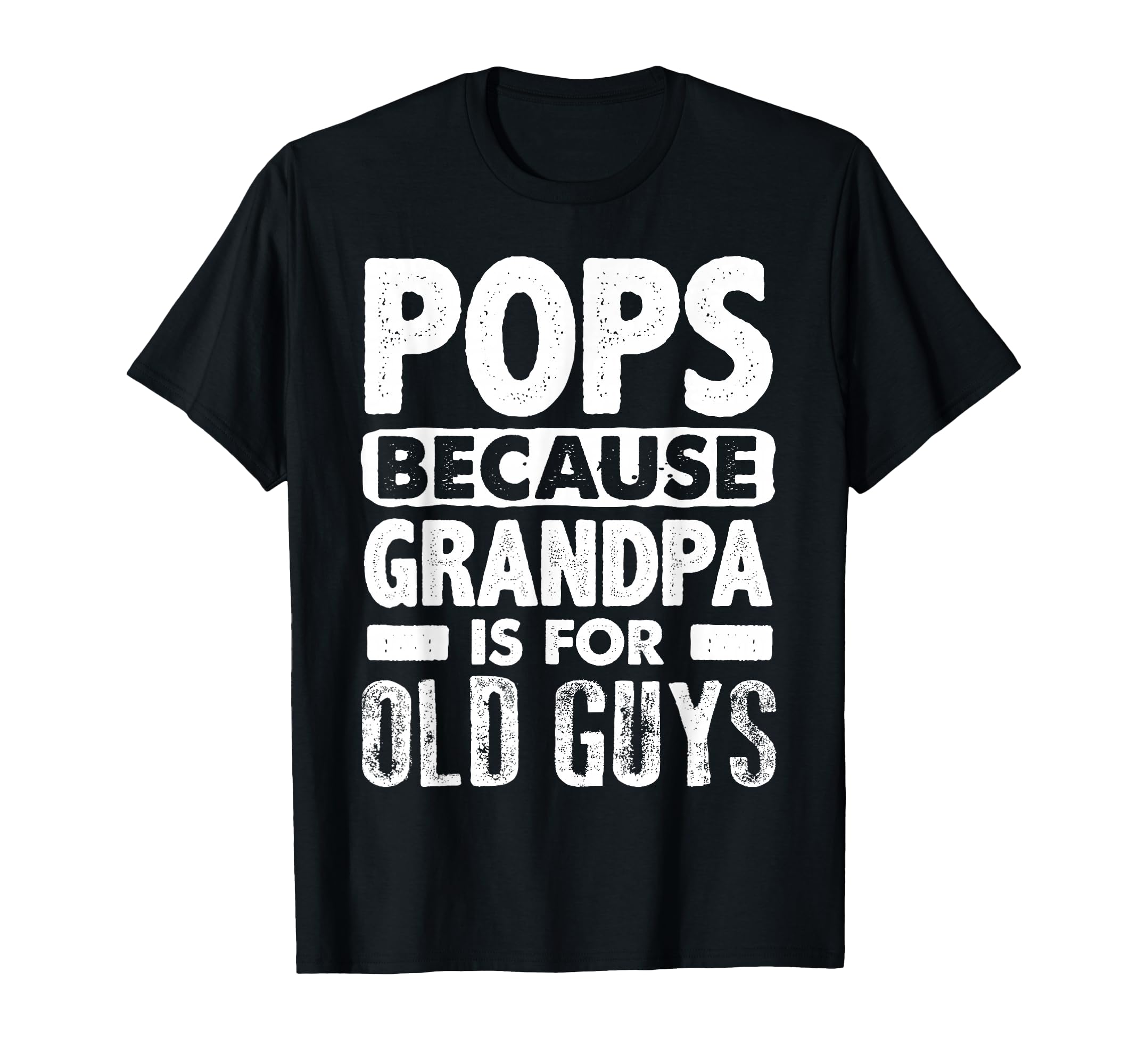 Pops Because Grandpa Is Old Guys T-Shirt - Unique Graphic Men Women - T-Shirt, Sweatshirt, Hoodie