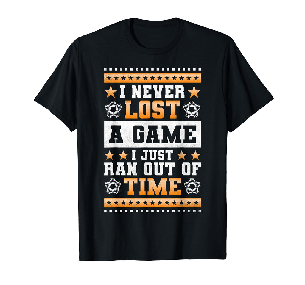 I Never Lost Game I Just Ran Out Time Soccer T-Shirt - Graphic Print Unisex - T-Shirt, Sweatshirt, Hoodie