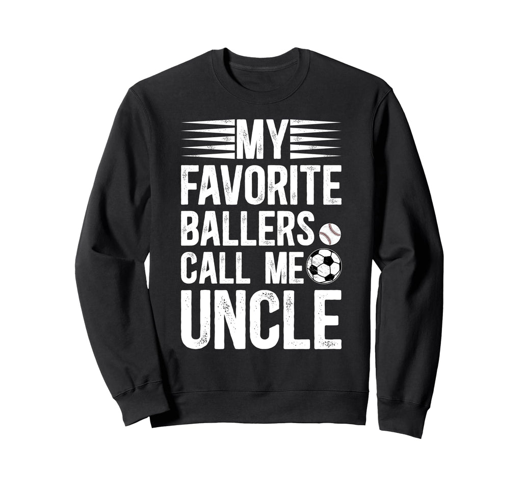 My Favorite Ballers Call Me Uncle Sweatshirt - Novelty Apparel for Adults - T-Shirt, Sweatshirt, Hoodie
