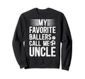 My Favorite Ballers Call Me Uncle Sweatshirt - Novelty Apparel for Adults - T-Shirt, Sweatshirt, Hoodie