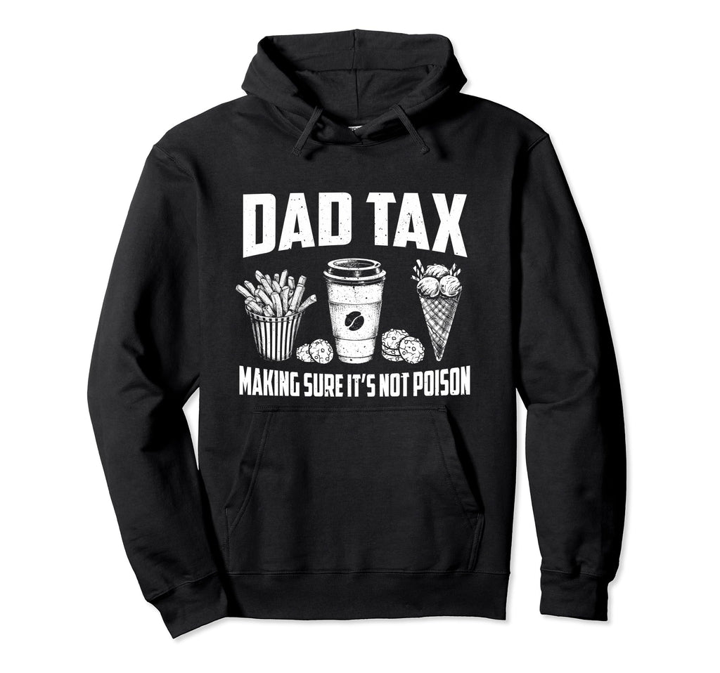 Dad Tax Making Sure Its Not Poison Dad Joke Hoodie - Unique Graphic Unisex - T-Shirt, Sweatshirt, Hoodie