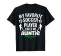 My Favorite Soccer Player Calls Me Auntie T-Shirt - Graphic Print Unisex - T-Shirt, Sweatshirt, Hoodie