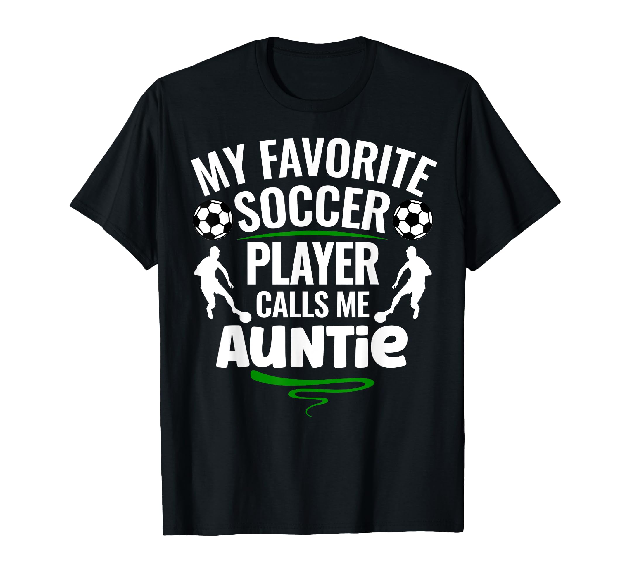 My Favorite Soccer Player Calls Me Auntie T-Shirt - Graphic Print Unisex - T-Shirt, Sweatshirt, Hoodie