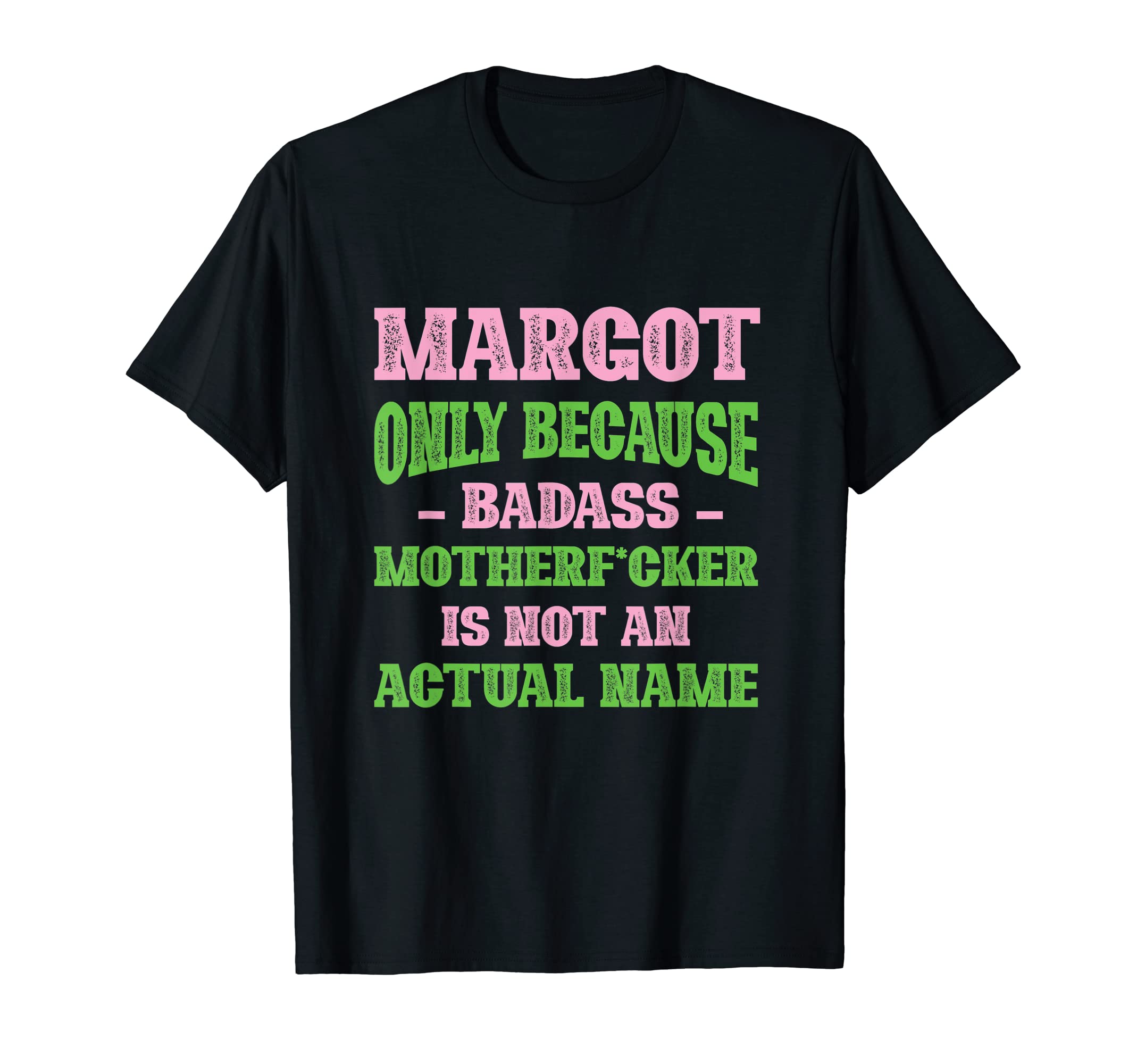 Badass Margot Name Unique Nickname T-Shirt - Fun Novelty Design Men Women - T-Shirt, Sweatshirt, Hoodie