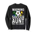Warning Soccer Aunt Will Yell Sweatshirt - Fun Novelty Design Men Women - T-Shirt, Sweatshirt, Hoodie