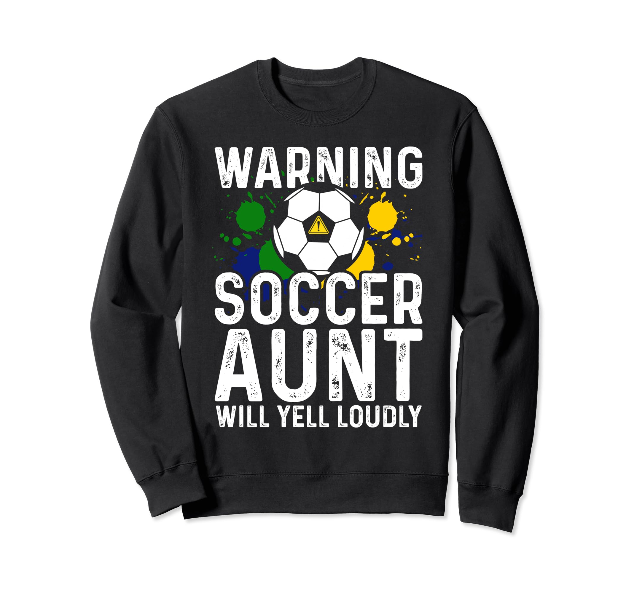 Warning Soccer Aunt Will Yell Sweatshirt - Fun Novelty Design Men Women - T-Shirt, Sweatshirt, Hoodie