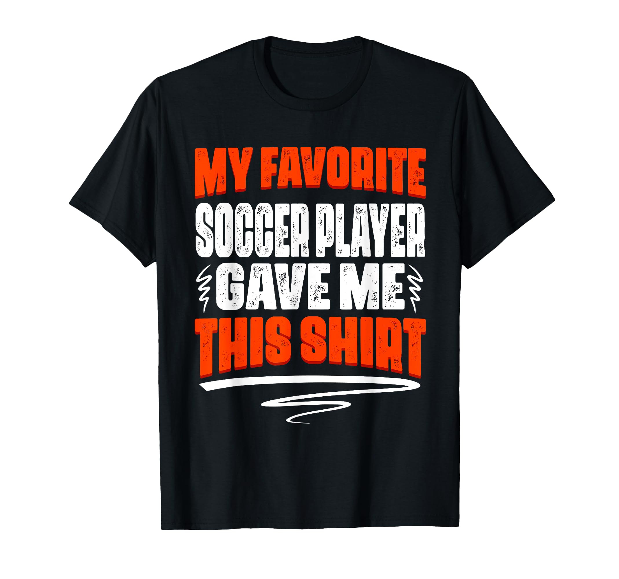 My Favorite Soccer Player Gave Me T-Shirt - Fun Novelty Design for Adults - T-Shirt, Sweatshirt, Hoodie