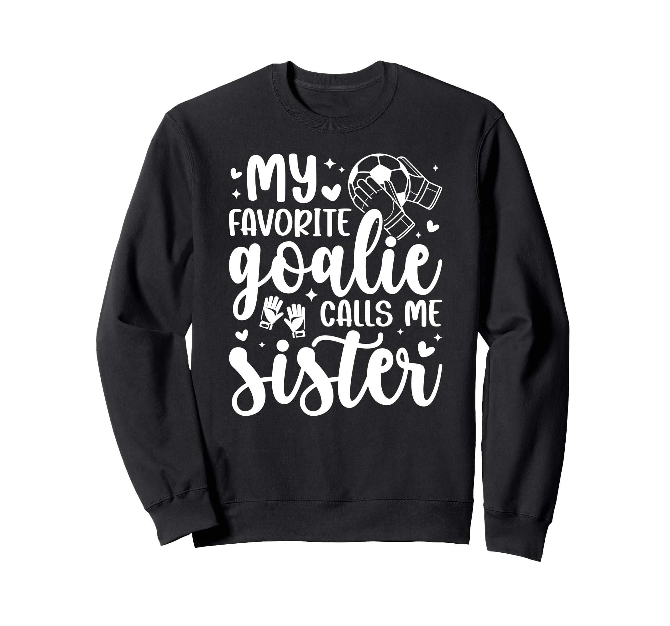 Proud Soccer Goalie Sister Soccer Sweatshirt - Novelty Apparel Unisex - T-Shirt, Sweatshirt, Hoodie