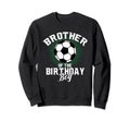Brother Birthday Soccer Lover Gifts Sweatshirt - Trendy Graphic Men Women - T-Shirt, Sweatshirt, Hoodie