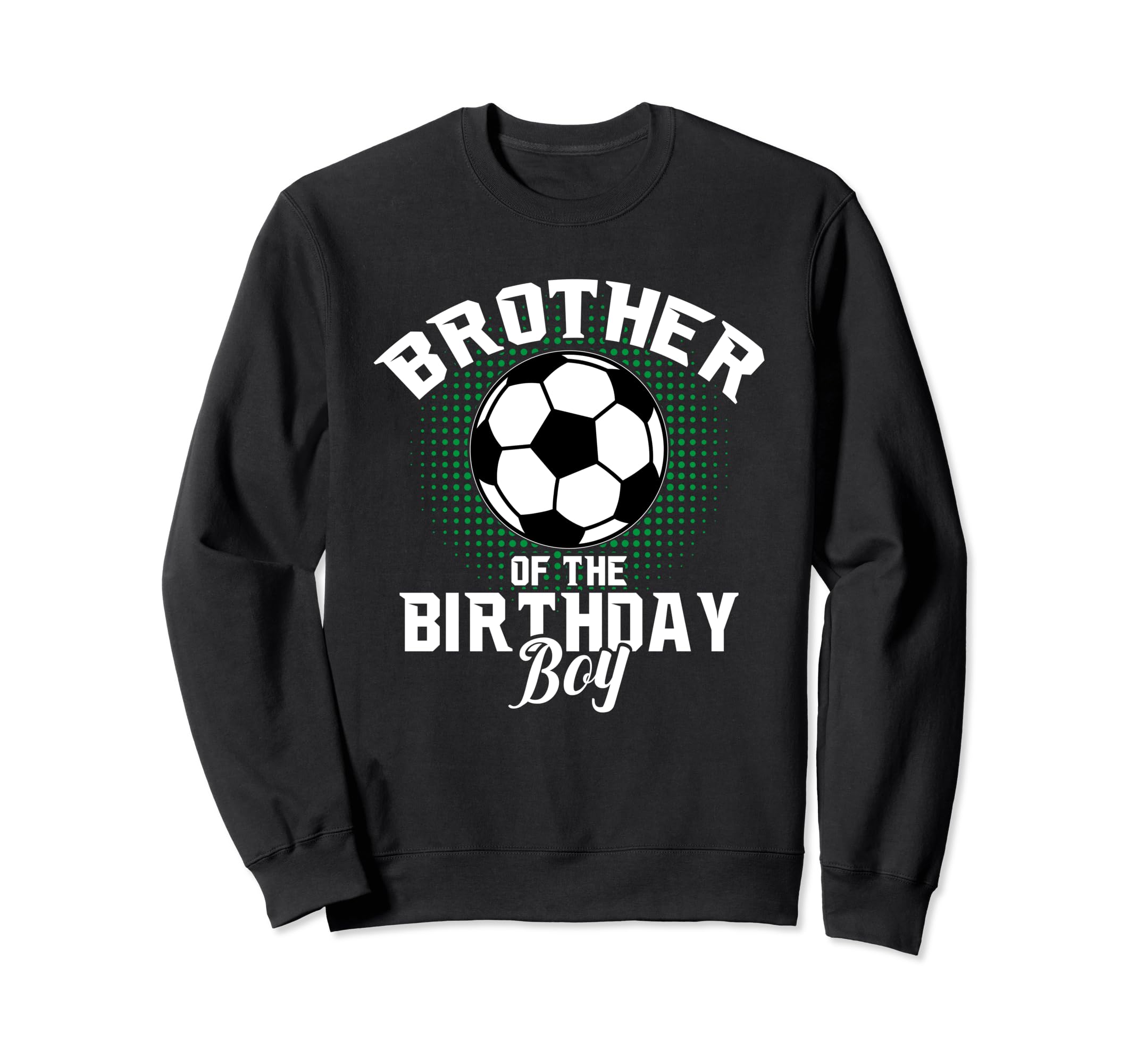 Brother Birthday Soccer Lover Gifts Sweatshirt - Trendy Graphic Men Women - T-Shirt, Sweatshirt, Hoodie