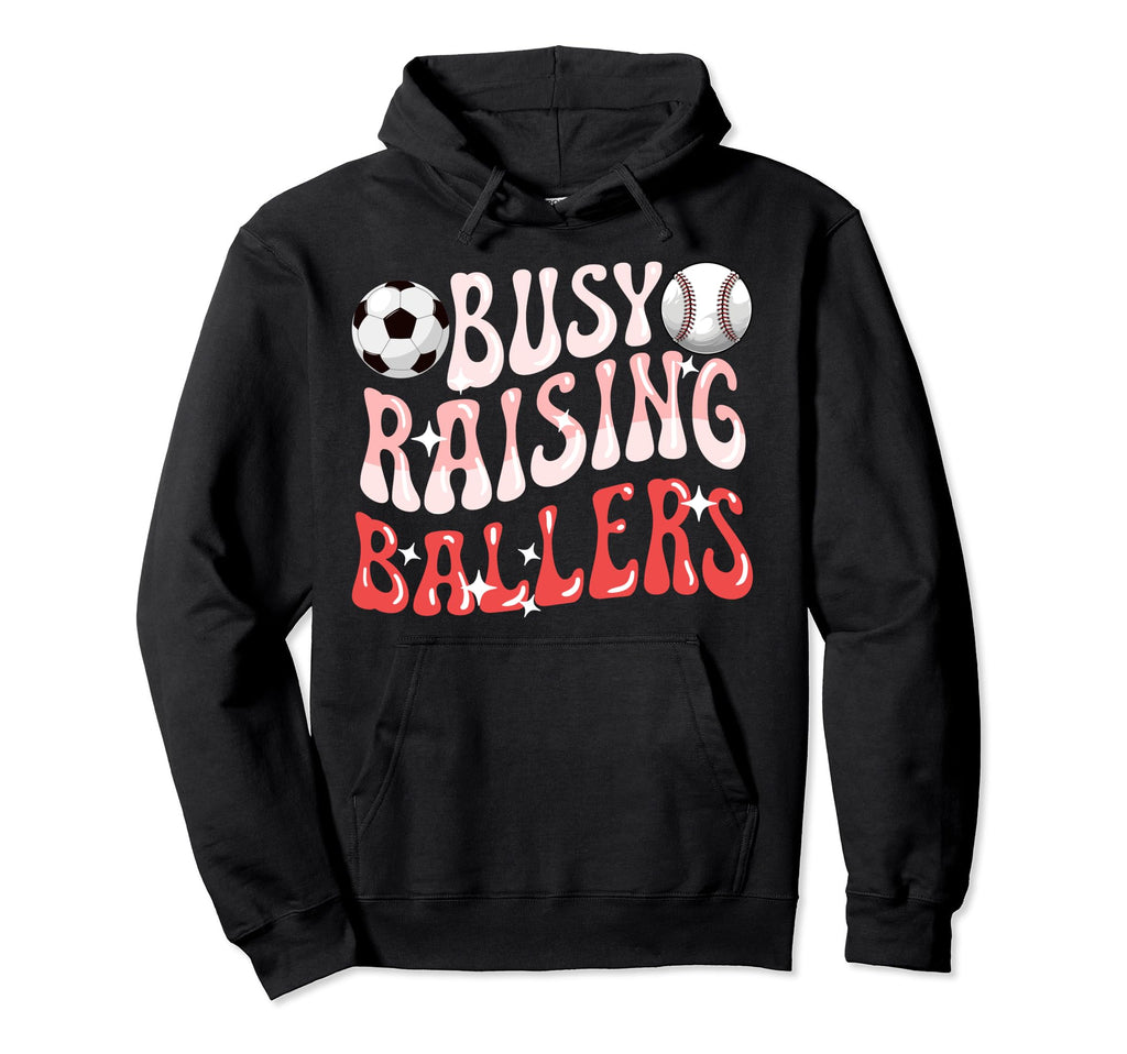 Busy Raising Ballers Baseball Soccer Hoodie - Streetwear Style for Adults - T-Shirt, Sweatshirt, Hoodie