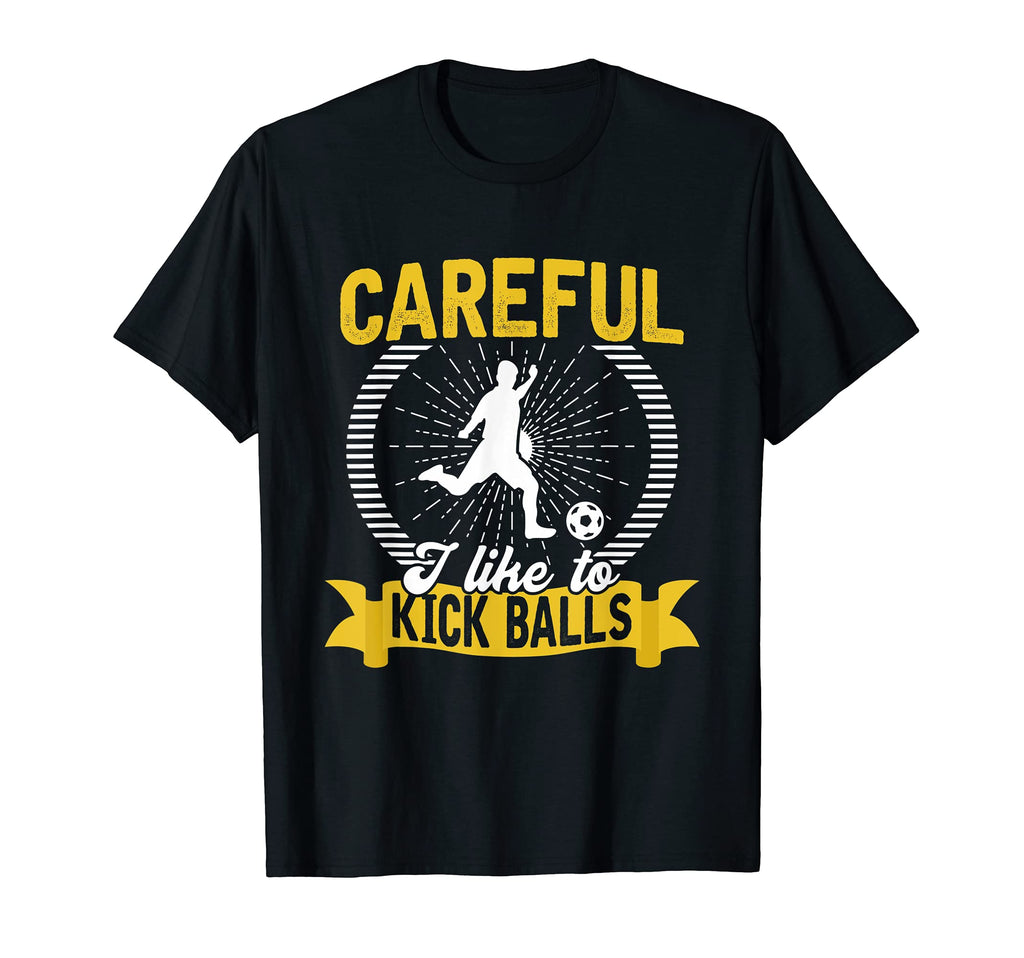 Careful I Like To Kick Balls Fun Soccer T-Shirt - Graphic Print for Adults - T-Shirt, Sweatshirt, Hoodie