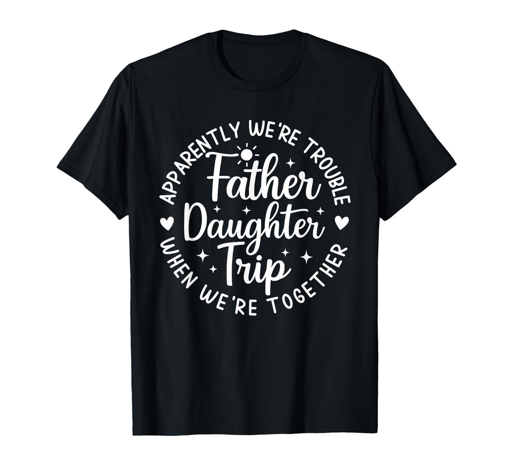 Father Daughter Trip Apparently Were T-Shirt - Graphic Print for Adults - T-Shirt, Sweatshirt, Hoodie
