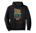 Proud Dad P H D Graduate Funny Hoodie - Streetwear Style for Adults - T-Shirt, Sweatshirt, Hoodie