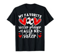 My Favorite Soccer Player Calls Me T-Shirt - Unique Graphic Men Women - T-Shirt, Sweatshirt, Hoodie