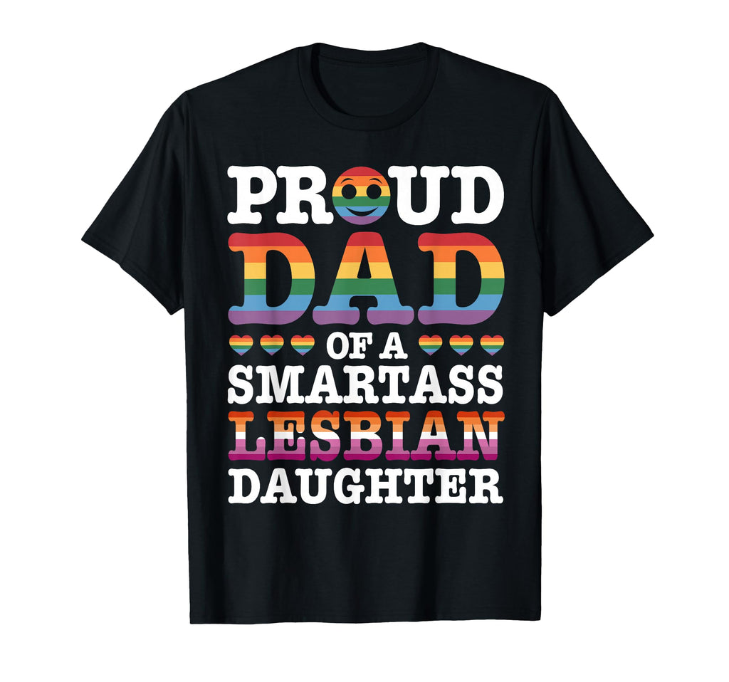 Proud Dad Smartass Lesbian Daughter T-Shirt - Fun Novelty Design Men Women - T-Shirt, Sweatshirt, Hoodie