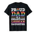 Proud Dad Smartass Lesbian Daughter T-Shirt - Fun Novelty Design Men Women - T-Shirt, Sweatshirt, Hoodie