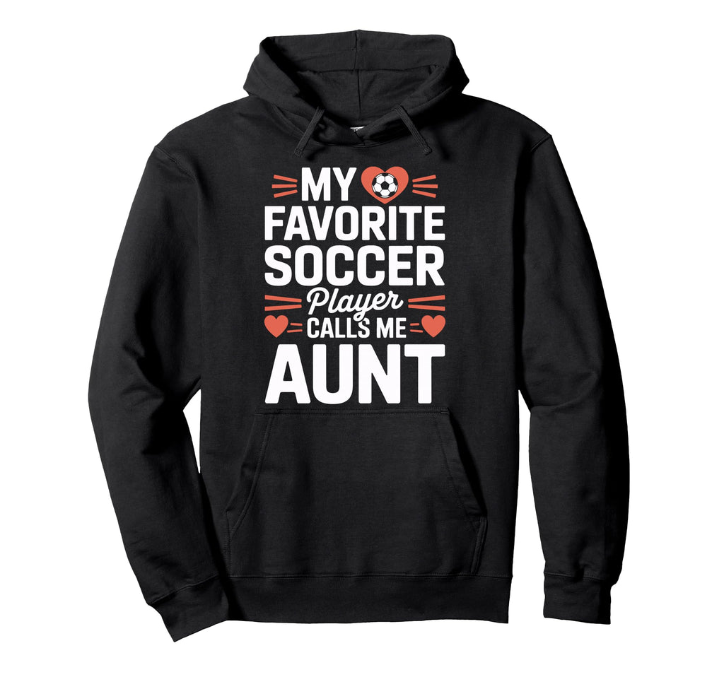 Soccer Player Auntie My Favorite Soccer Hoodie - Fun Novelty Design Unisex - T-Shirt, Sweatshirt, Hoodie