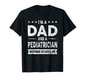 Im Dad And Pediatrician Funny Father T-Shirt - Novelty Apparel Men Women - T-Shirt, Sweatshirt, Hoodie