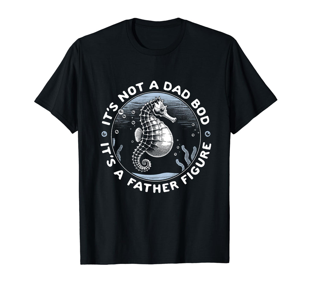 Its Not Dad Bod Its Father Figure T-Shirt - Graphic Print for Adults - T-Shirt, Sweatshirt, Hoodie
