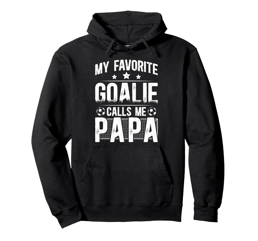 My Favorite Soccer Goalie Papa Soccer Hoodie - Aesthetic Graphic Men Women - T-Shirt, Sweatshirt, Hoodie