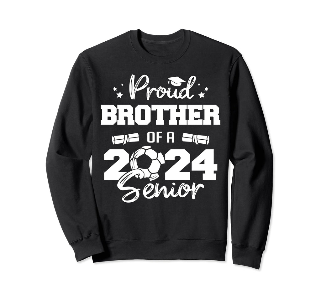 Proud Brother 2024 Senior Funny Sweatshirt - Casual Everyday Wear Unisex - T-Shirt, Sweatshirt, Hoodie