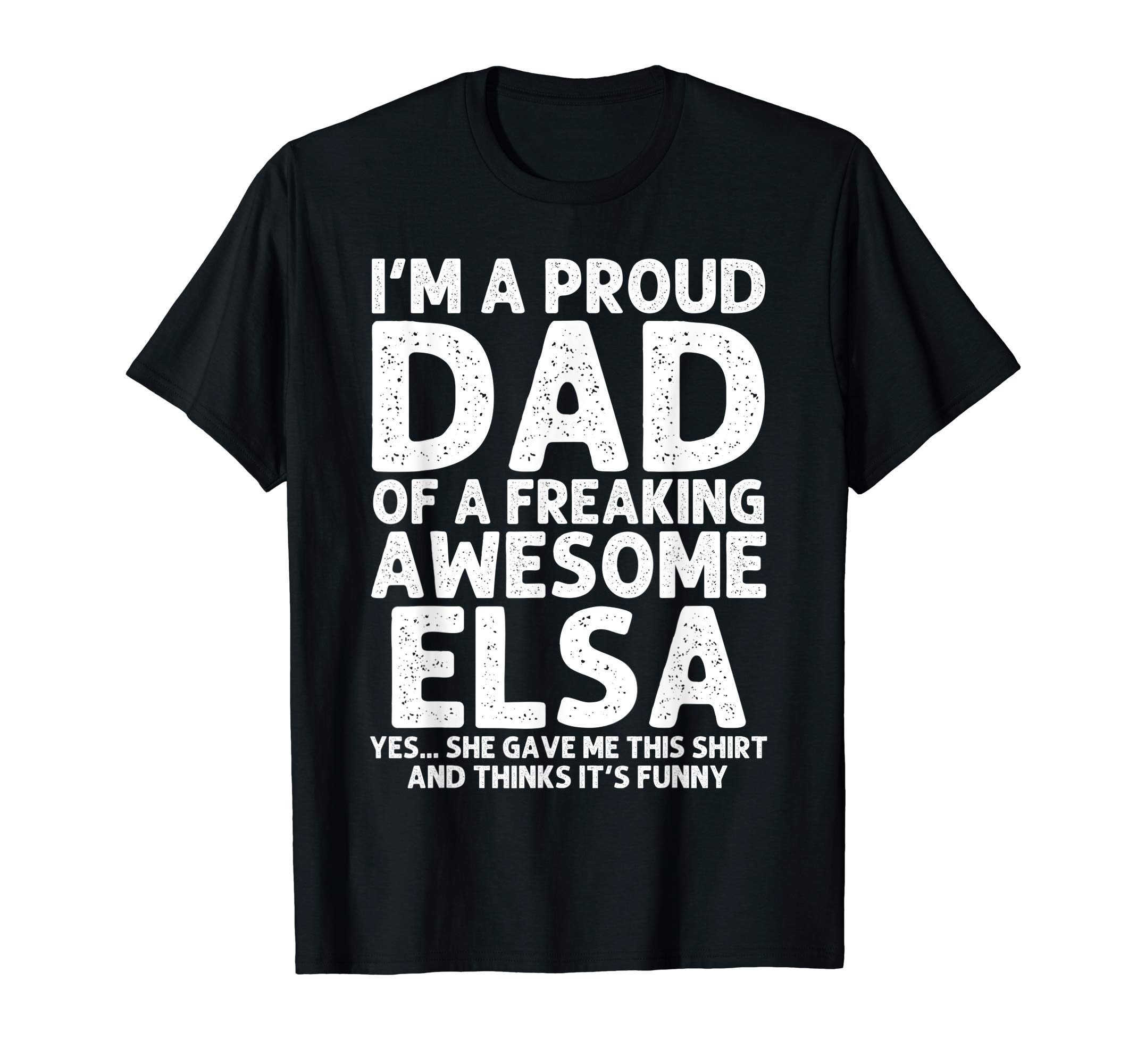 Dad Elsa Gift Fathers Day Funny T-Shirt - Novelty Apparel for Adults - T-Shirt, Sweatshirt, Hoodie