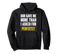 God Gave Me More Than I Asked Perfectly Hoodie - Minimalist Print Unisex - T-Shirt, Sweatshirt, Hoodie