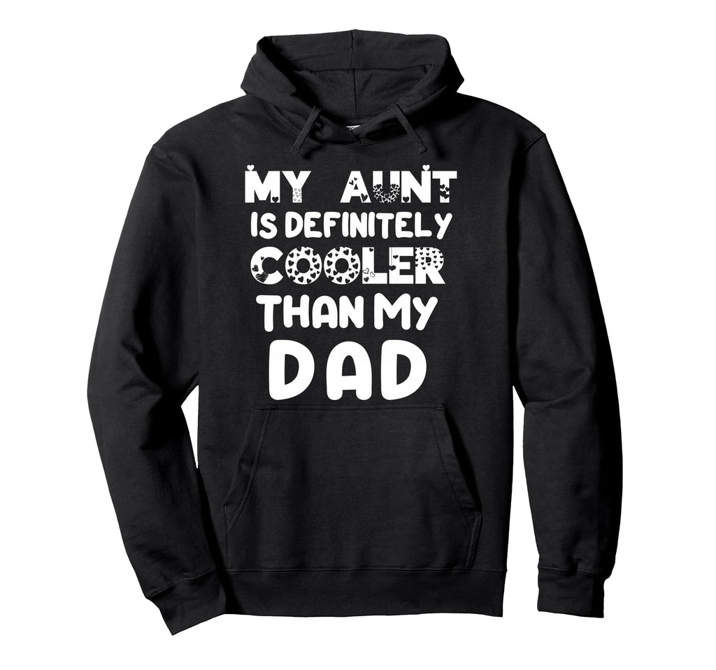 My Aunt Is Definitely Cooler Than My Dad Hoodie - Trendy Graphic Unisex - T-Shirt, Sweatshirt, Hoodie