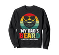 My Dads Beard Is Better Than Sweatshirt - Casual Everyday Wear Men Women - T-Shirt, Sweatshirt, Hoodie