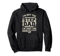 Step Dad Im Not Stepdad Im Just Dad Hoodie - Streetwear Style Men Women - T-Shirt, Sweatshirt, Hoodie