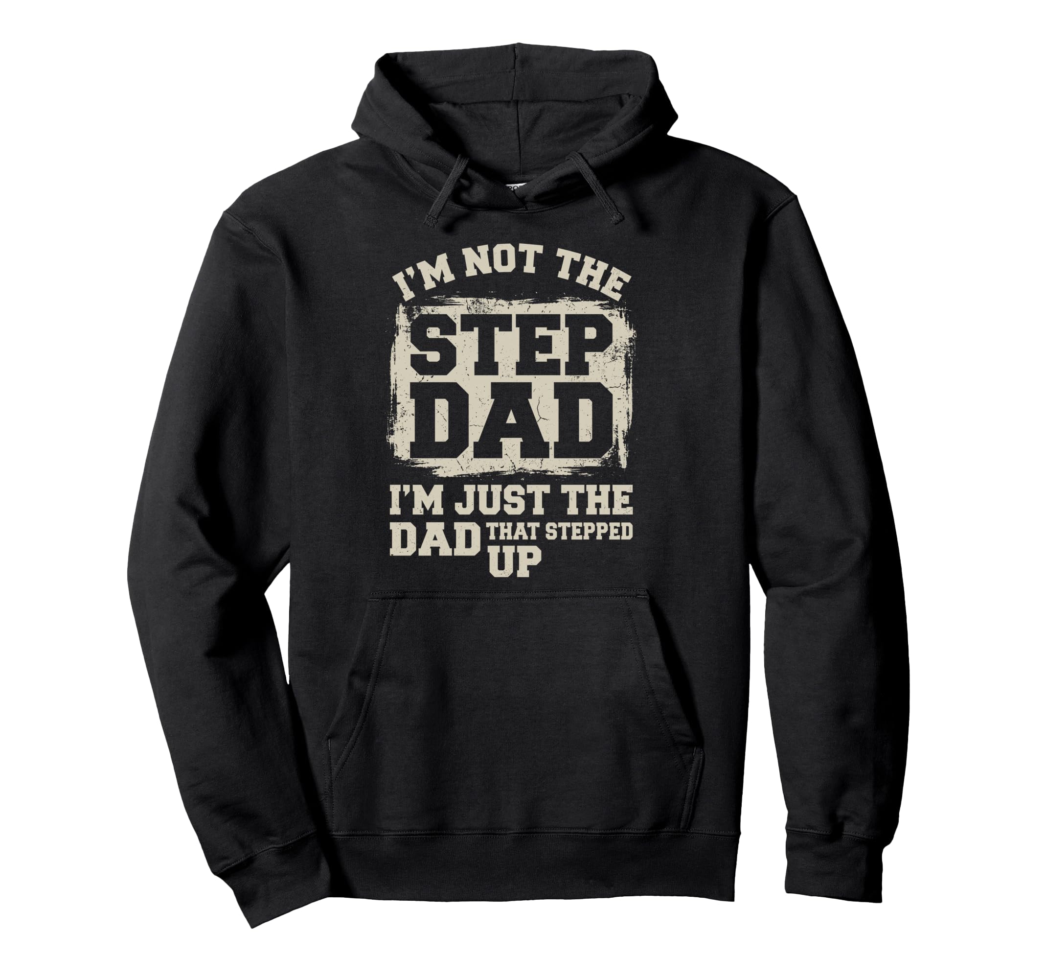 Step Dad Im Not Stepdad Im Just Dad Hoodie - Streetwear Style Men Women - T-Shirt, Sweatshirt, Hoodie