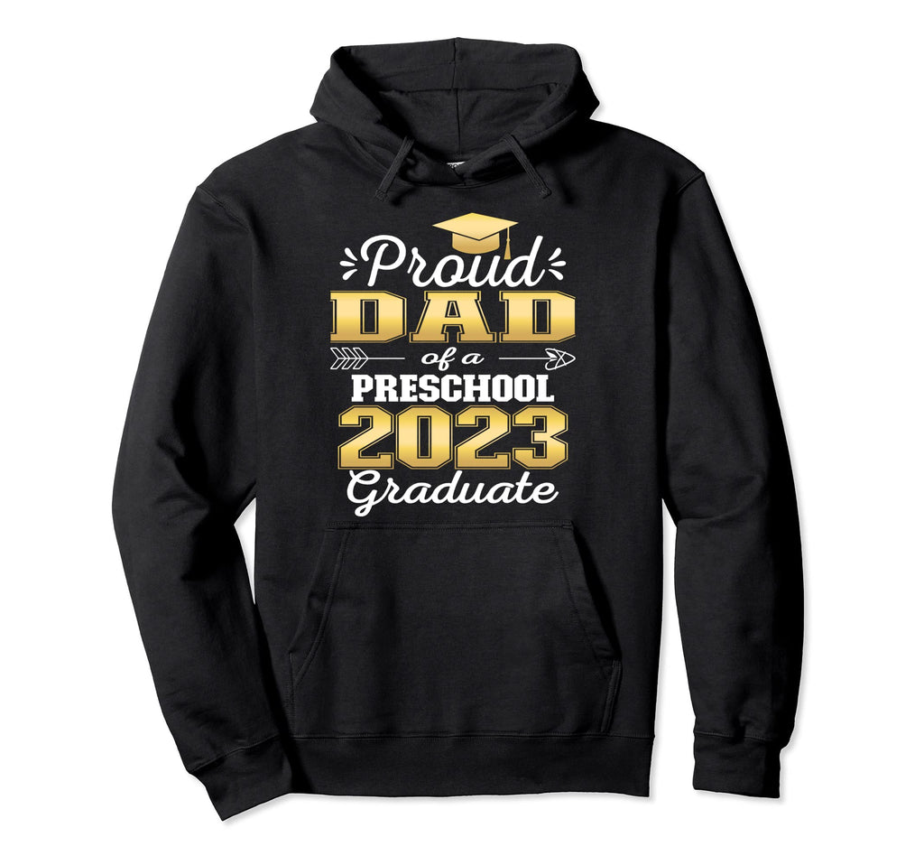 Proud Dad Pre School Graduate 2023 Hoodie - Aesthetic Graphic Men Women - T-Shirt, Sweatshirt, Hoodie