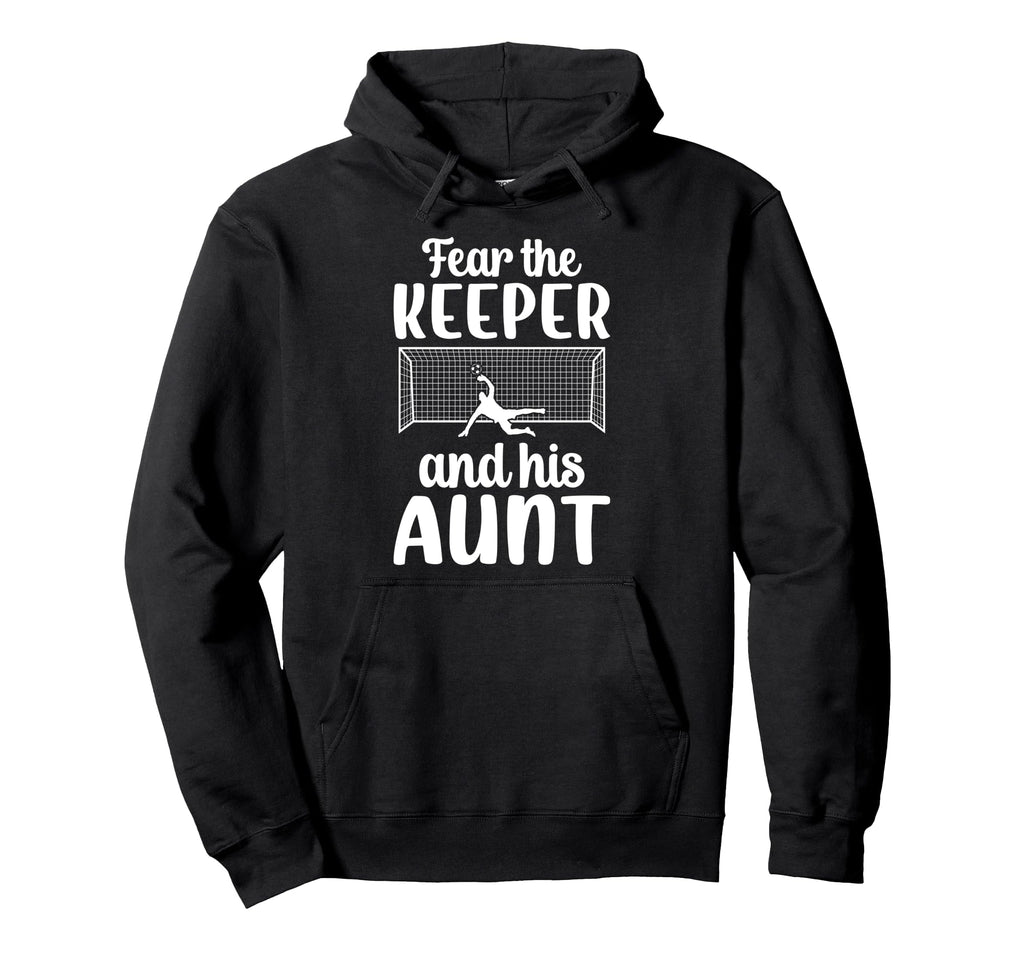 Funny Soccer Keeper Aunt Soccer Hoodie - Casual Everyday Wear Unisex - T-Shirt, Sweatshirt, Hoodie