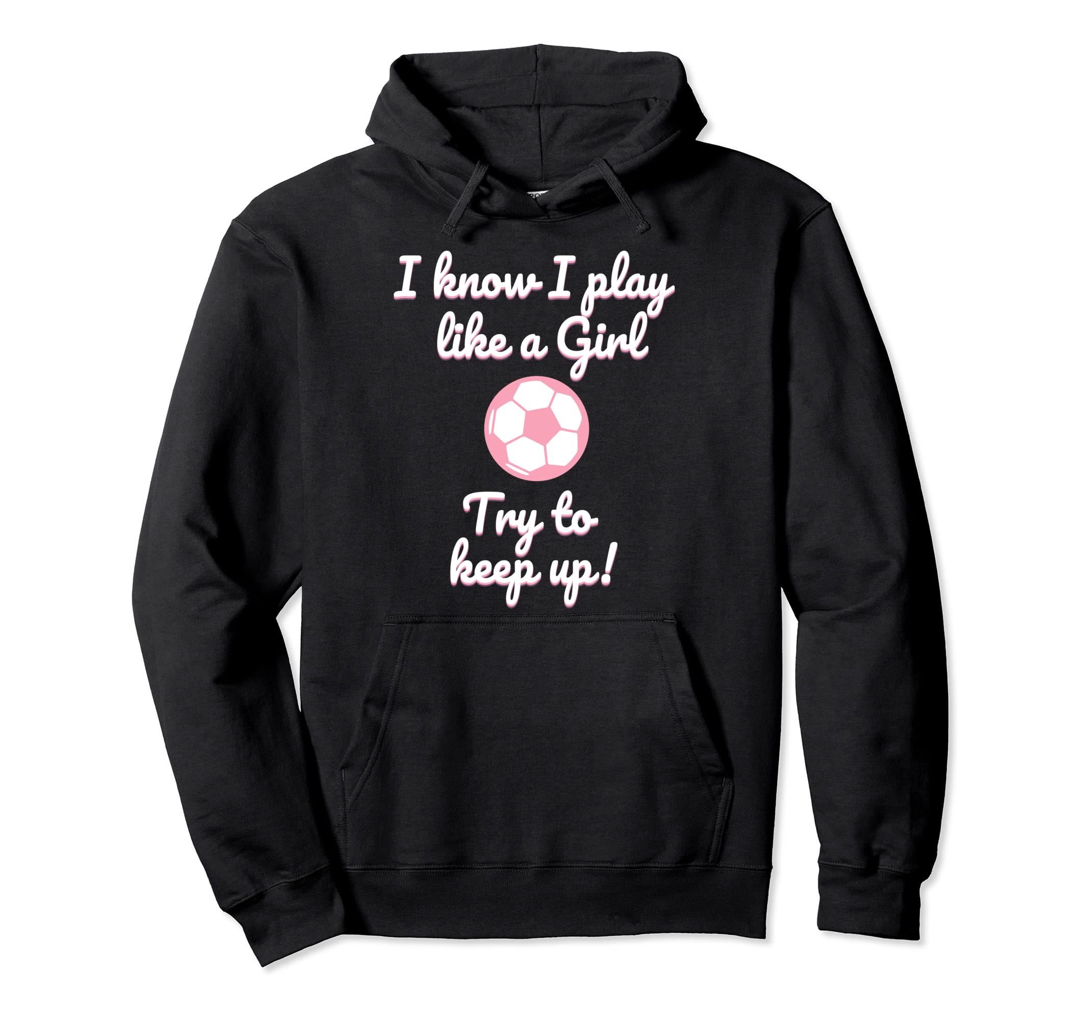 I Know I Play Like Funny Soccer Hoodie - Streetwear Style Men Women - T-Shirt, Sweatshirt, Hoodie