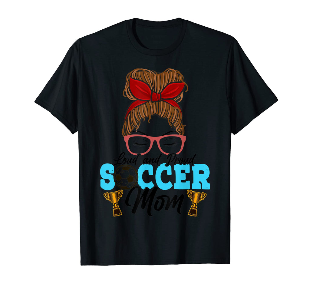 Loud Proud Soccer Mom Messy Bun T-Shirt - Aesthetic Graphic for Adults - T-Shirt, Sweatshirt, Hoodie