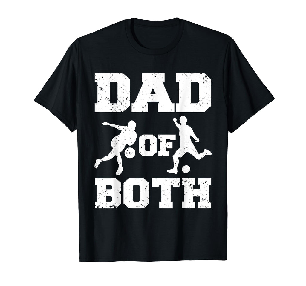 Dad Both Funny Bowling Soccer Dad T-Shirt - Unique Graphic Unisex - T-Shirt, Sweatshirt, Hoodie
