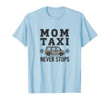 Mom Taxi Never Stops Soccer Parent T-Shirt - Fun Novelty Design Men Women - T-Shirt, Sweatshirt, Hoodie