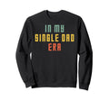 My Single Dad Era Single Parent Single Sweatshirt - Graphic Print Unisex - T-Shirt, Sweatshirt, Hoodie