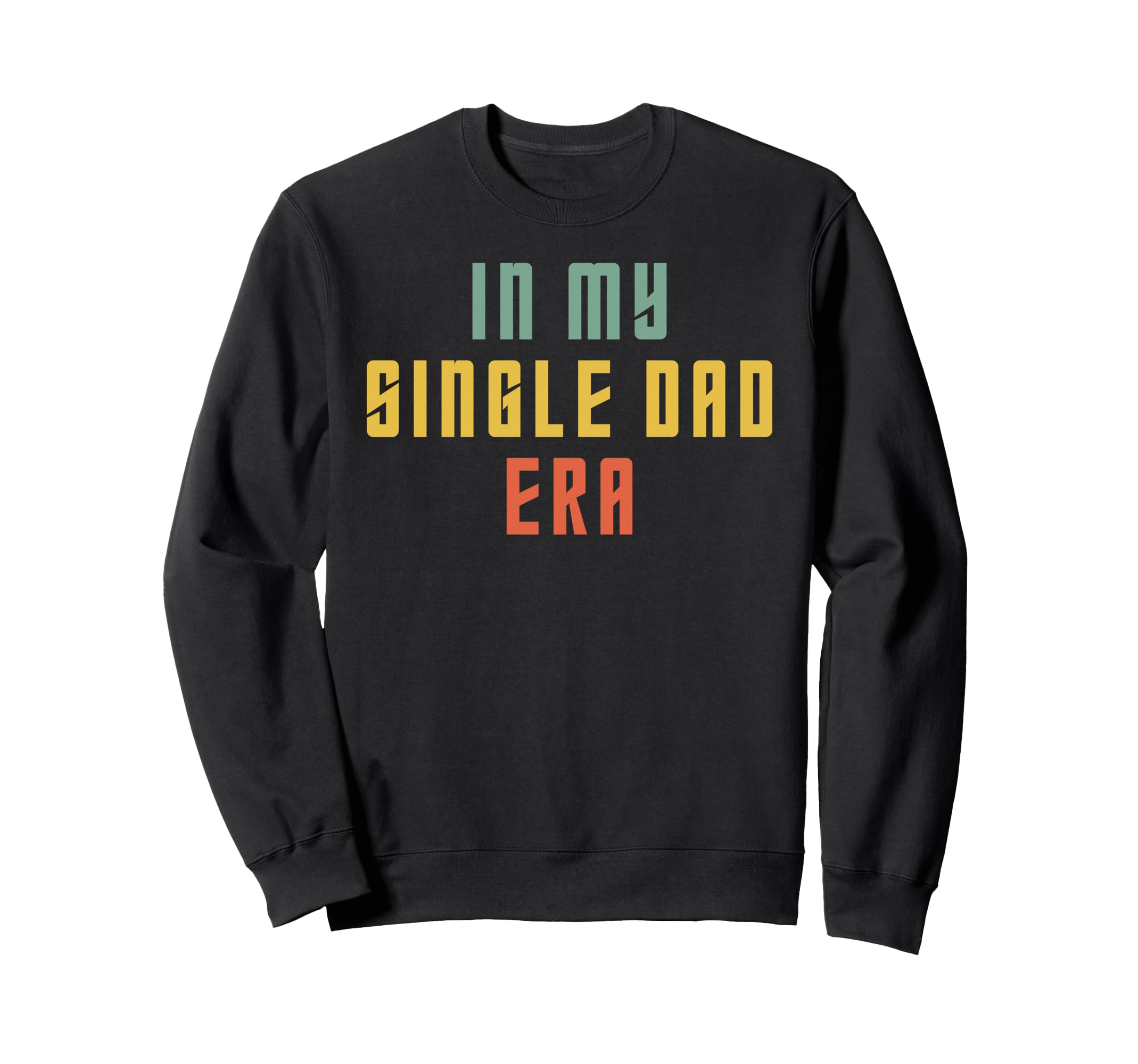 My Single Dad Era Single Parent Single Sweatshirt - Graphic Print Unisex - T-Shirt, Sweatshirt, Hoodie