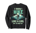 Hiking I Know I Hike Like Try Sweatshirt - Casual Everyday Wear Men Women - T-Shirt, Sweatshirt, Hoodie