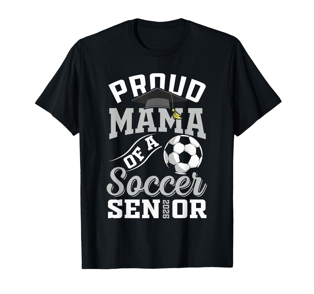 Proud Mama Soccer Senior Class 2026 T-Shirt - Aesthetic Graphic Unisex - T-Shirt, Sweatshirt, Hoodie