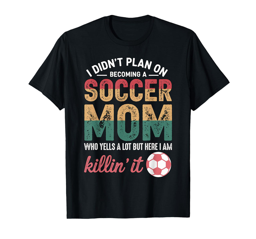 Funny Soccer Mom Loud Supporter Game T-Shirt - Fun Novelty Design Unisex - T-Shirt, Sweatshirt, Hoodie