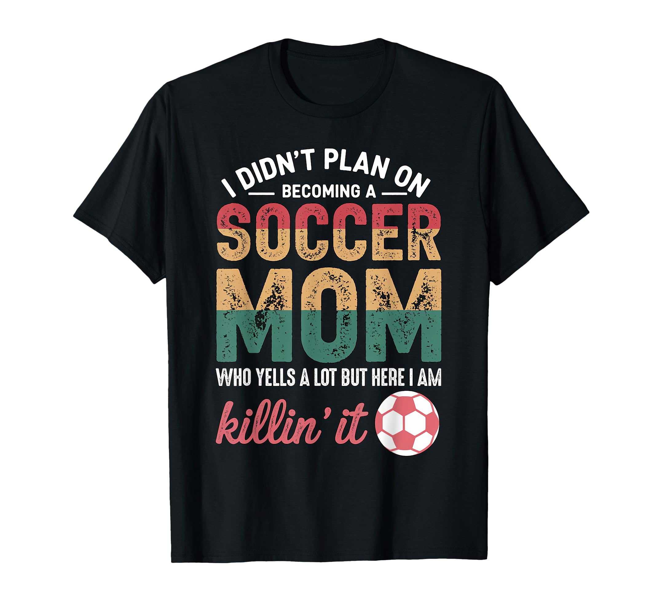 Funny Soccer Mom Loud Supporter Game T-Shirt - Fun Novelty Design Unisex - T-Shirt, Sweatshirt, Hoodie