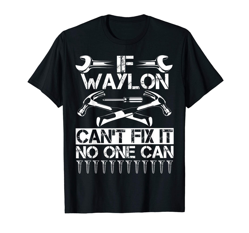 Waylon Fix It Funny Birthday T-Shirt - Unique Graphic for Adults - T-Shirt, Sweatshirt, Hoodie