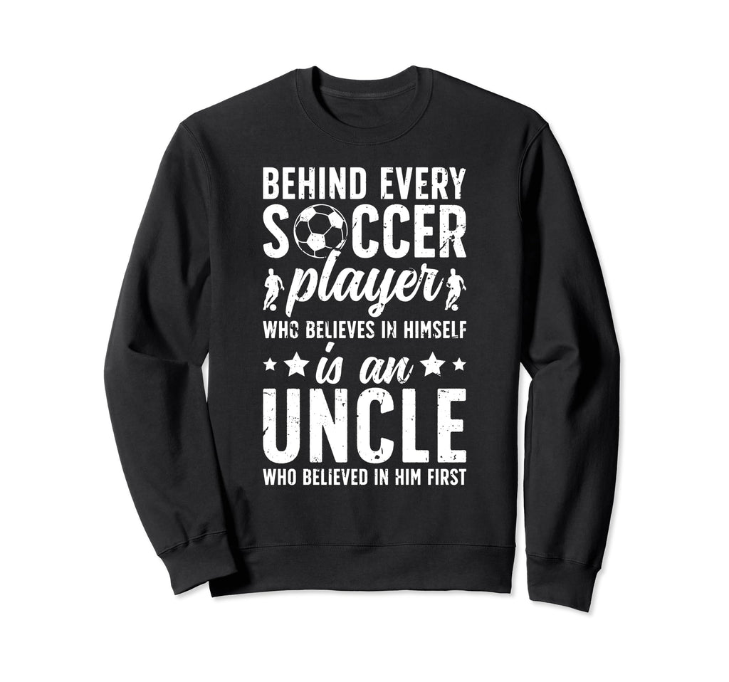 Soccer Uncle Who Believed Uncle Sweatshirt - Streetwear Style for Adults - T-Shirt, Sweatshirt, Hoodie