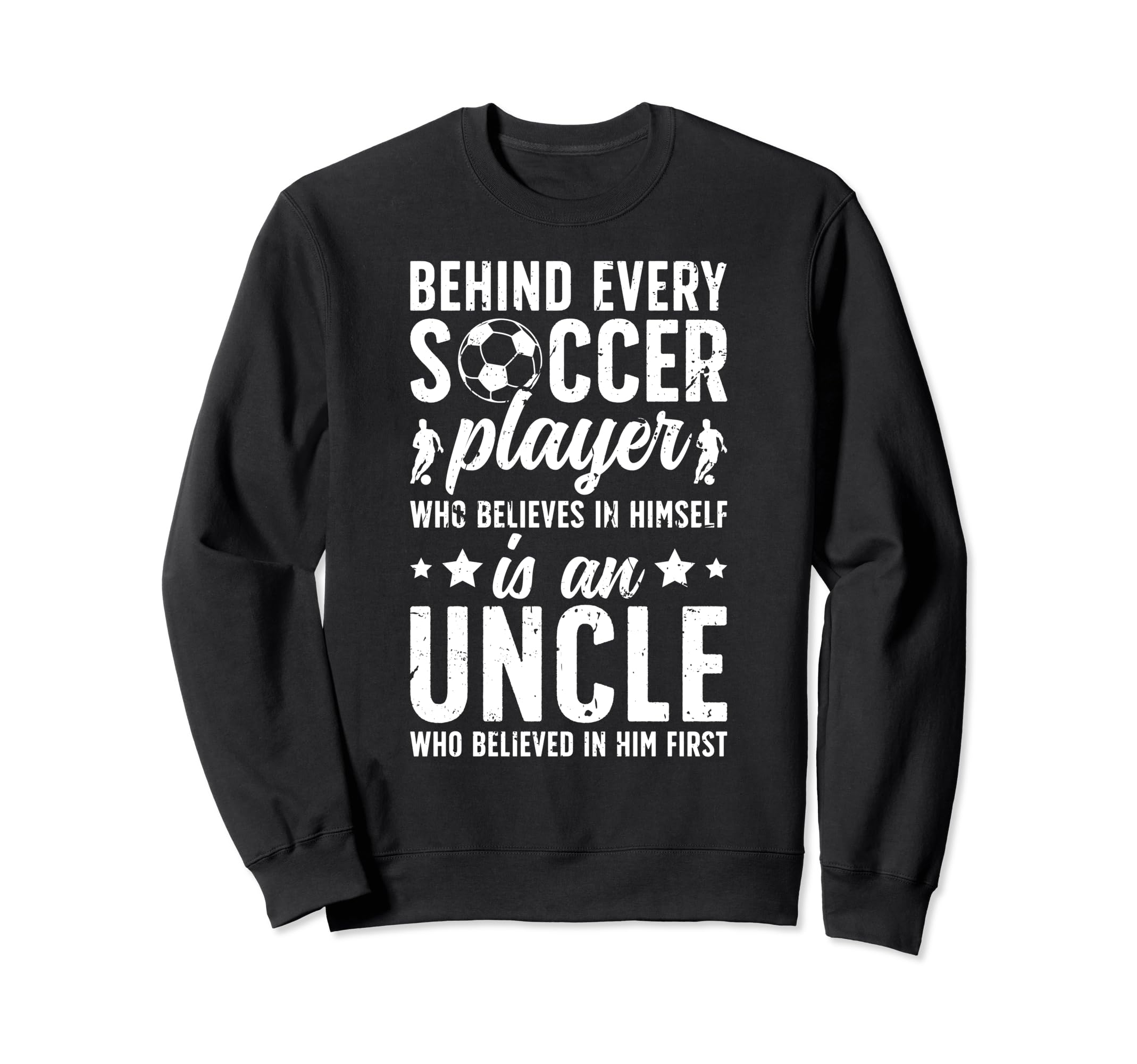 Soccer Uncle Who Believed Uncle Sweatshirt - Streetwear Style for Adults - T-Shirt, Sweatshirt, Hoodie