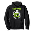 15 Year Old Birthday Soccer Themed Hoodie - Casual Everyday Wear Men Women - T-Shirt, Sweatshirt, Hoodie